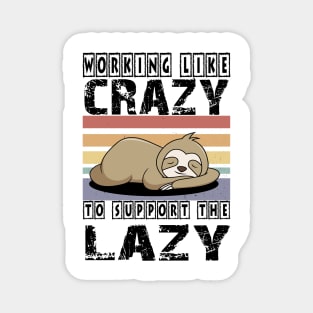 Working Like Crazy To Support The Lazy T-Shirt Magnet