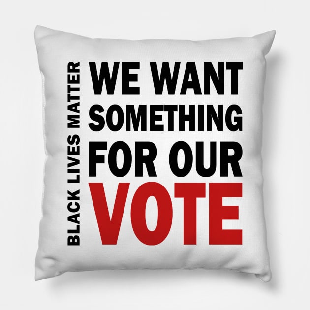 We want something for our vote - BLM Pillow by valentinahramov