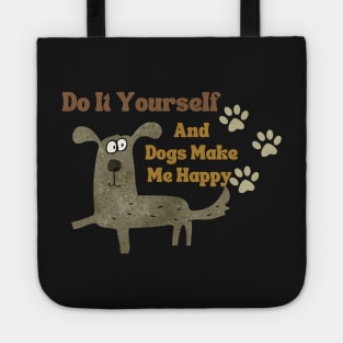 Do It Yourself And Dogs Make Me Happy Tote