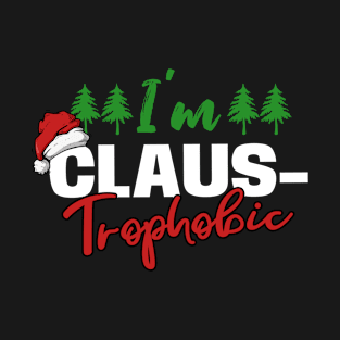 I´m Claus-Trophobic T-Shirt