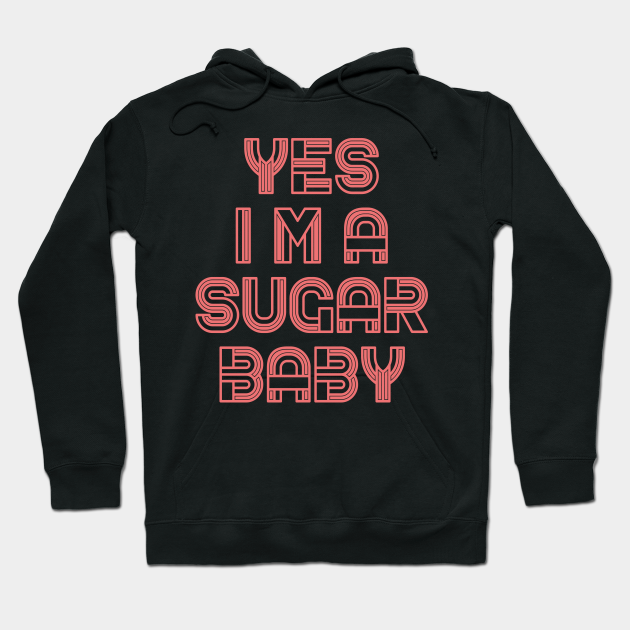 Sugar baby funny quotes - Funny - Hoodie | TeePublic Sugar baby funny quotes - Funny - Hoodie | TeePublic