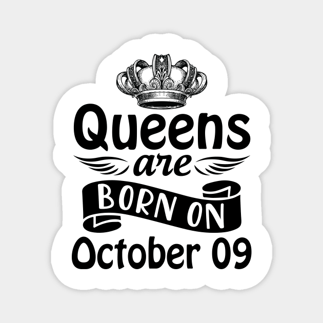 Queens Are Born On October 09 Happy Birthday To Me You Mommy Nana Aunt Sister Daughter Wife Magnet by joandraelliot