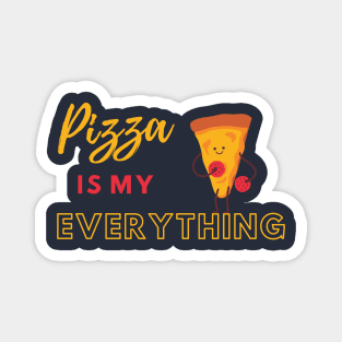 Pizza Is My Everything Magnet