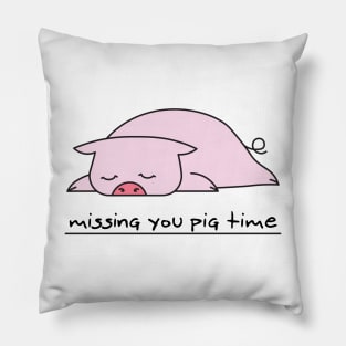 Missing you pig time Pillow