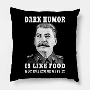 Dark Humor Is Like Food Not Everyone Gets It Pillow