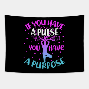 If You Have a Pulse You Have a Purpose Yoga Meditation Tapestry