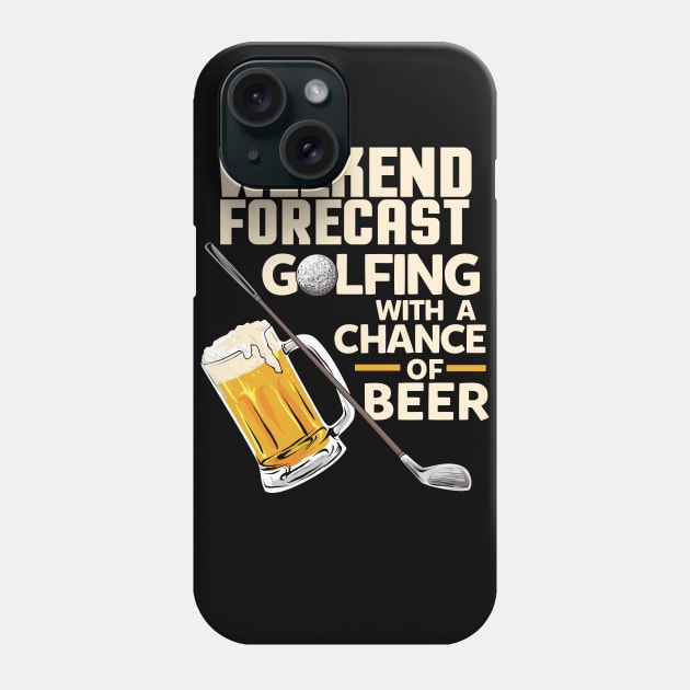 Weekend Forecast Golfing with a chance of beer / Funny Golf and Drinking Shirts and Gifts Phone Case by Shirtbubble