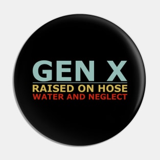 GEN X raised on hose water and neglect Humor Generation X Pin