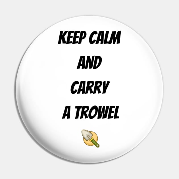 Keep calm  and  carry  a trowel Pin by GardeningKnowledge