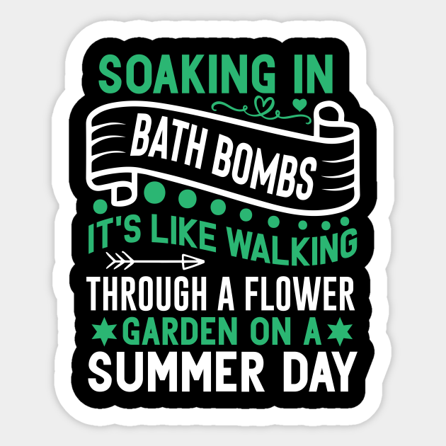 soaking in bath bombs, it's like walking through a flower garden on a summer day Funny quotes - Funny Bathing Bath Bombs Quote - Sticker | TeePublic soaking in bath bombs, it's like walking through a flower garden on a summer day Funny quotes - Funny Bathing Bath Bombs Quote - Sticker | TeePublic