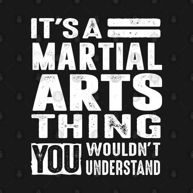 It's a Martial Arts Thing - Martial Art Gifts by cidolopez