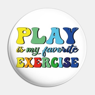 Play Is My Favorite Exercise Pin