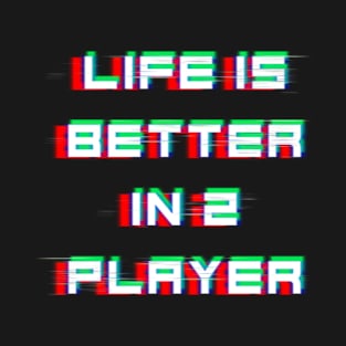 Life Is Better In 2 Player T-Shirt