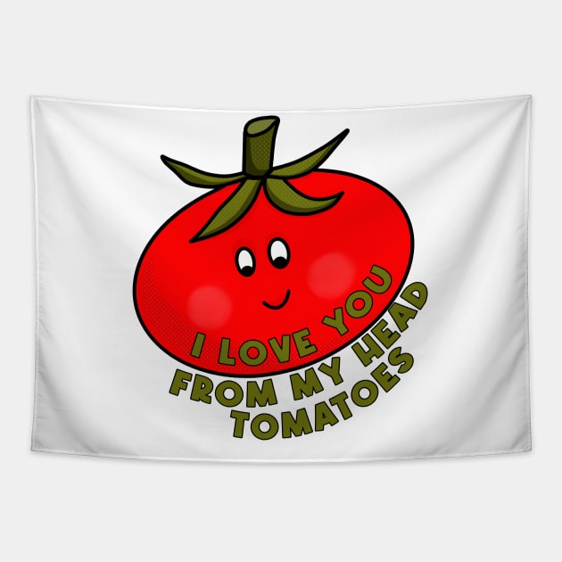 I Love You From My Head Tomatoes Tapestry by DiegoCarvalho