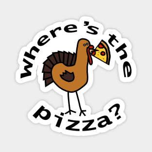 Wheres the Pizza Thanksgiving Turkey Magnet