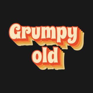 Grumpy Old - retro funny style T-Shirt