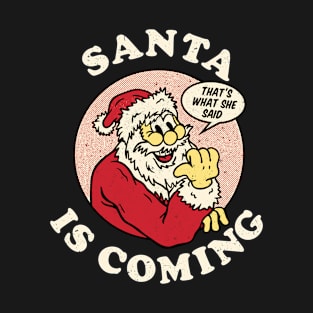 Santa is coming that's what she said vintage crhistmas T-Shirt