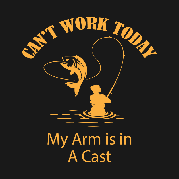 Sorry Can't Work Today My arm is in a Cast Funny Fishing by printalpha-art