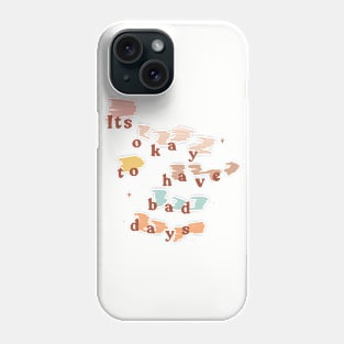 It's Okay to Have Bad Days Phone Case