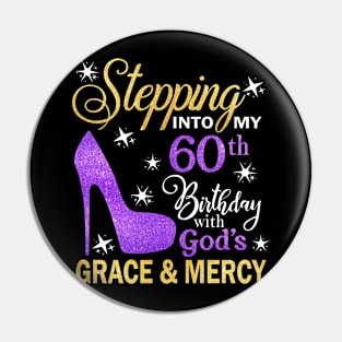 Stepping Into My 60th Birthday With God's Grace & Mercy Bday Pin