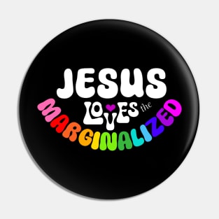 Jesus Loves the Marginalized for Dark Background Pin