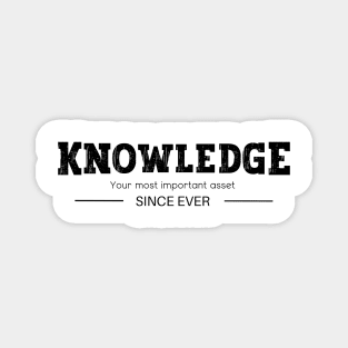 Knowledge - Your Most Important Asset - Since Ever Magnet