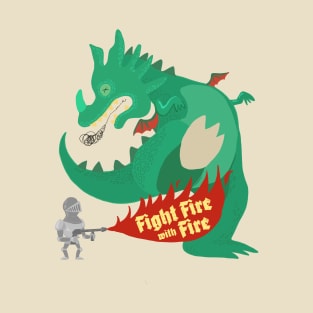 fight fire with fire T-Shirt