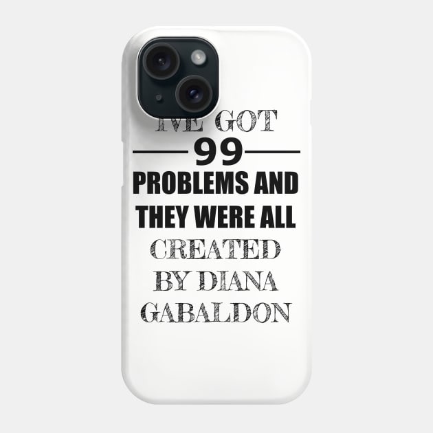 99 Problems - Diana Gabaldon Phone Case by Carol Oliveira