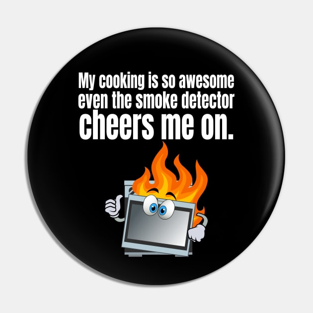 My cooking is so awesome, even the smoke detector cheers me on Pin by Carrie T Designs