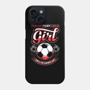 I know I play like a girl try to keep up Phone Case