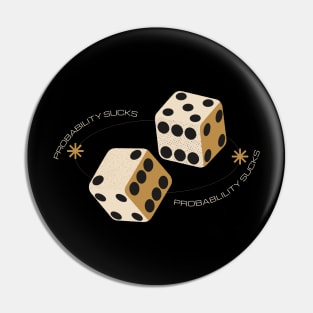 Probabiity Sucks Pin