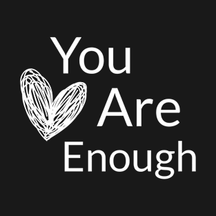You Are Enough with Hand Drawn Heart T-Shirt