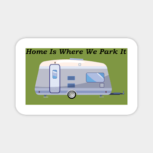 Home Is Where We Park It Magnet