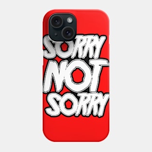 Sorry NOT Sorry Phone Case