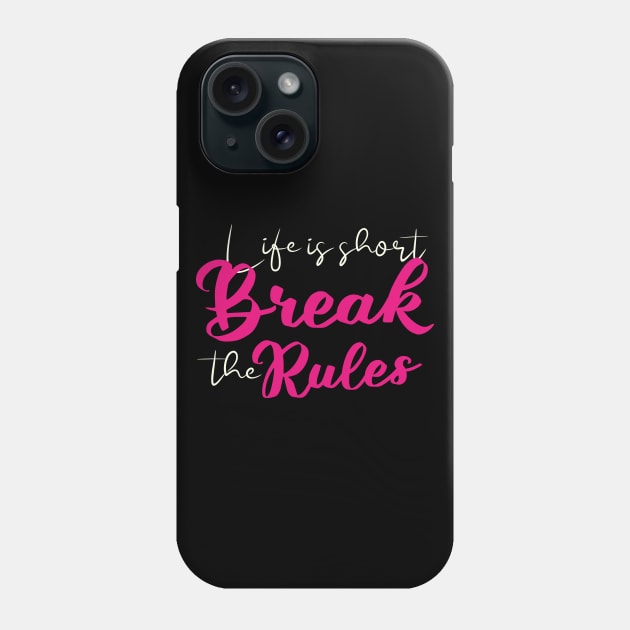 Short quotes for women: Life is short break the rules Phone Case by Goldewin