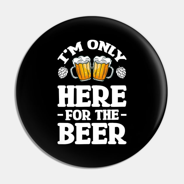 I'm only here for the beer - Funny Hilarious Meme Satire Simple Black and White Beer Lover Gifts Presents Quotes Sayings Pin by Arish Van Designs