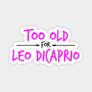 Too Old For Leonardo DiCaprio Magnet
