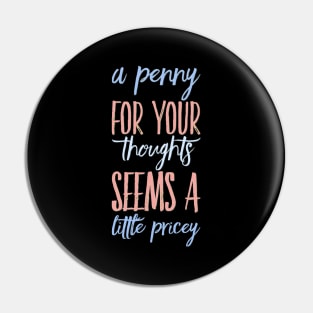 A penny for your thoughts seems a little pricey funny sarcastic saying Pin