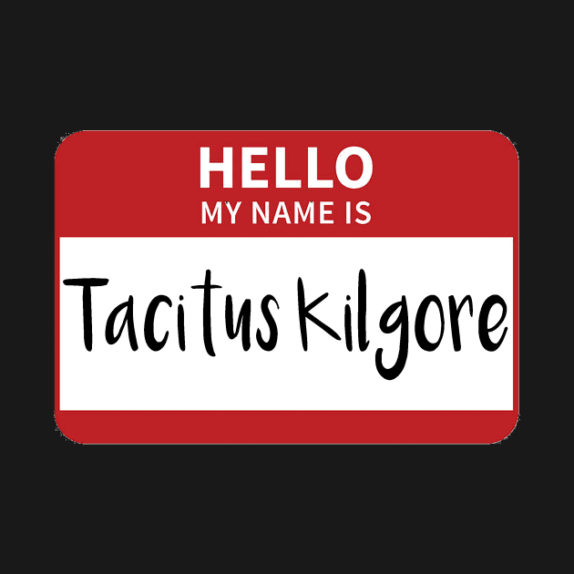 My Name Is Tacitus Kilgore by swiftscuba