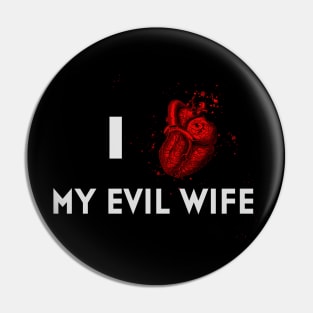 I LOVE MY EVIL WIFE Pin