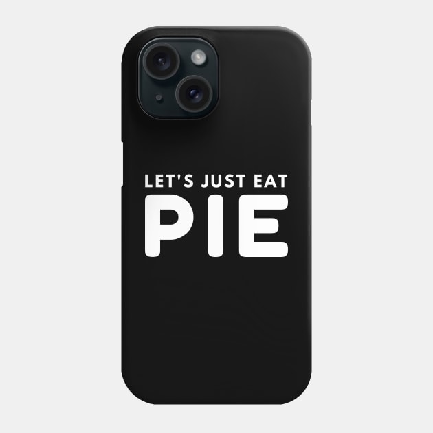 Let's Just Eat Pie Phone Case by HobbyAndArt