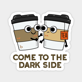 Come To The Dark Side Cute Coffee Tea Pun Magnet