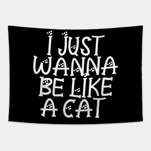 I Just Wanna Be Like A Cat Tapestry