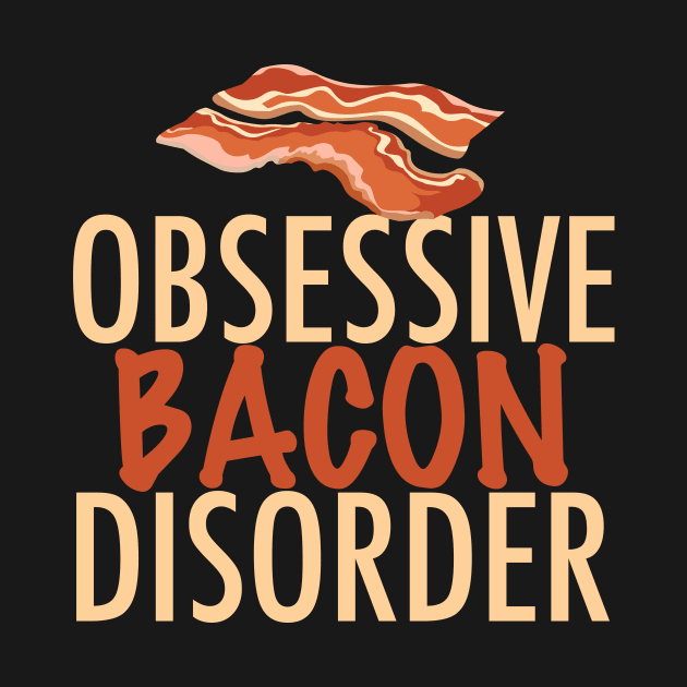 Obsessive Bacon Disorder by epiclovedesigns