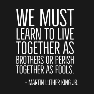 Live Together As Brothers, Martin Luther King Quote, Black History, African American T-Shirt