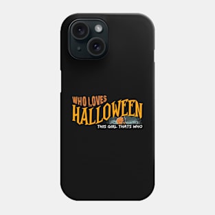 Who Loves Halloween This Girl Phone Case