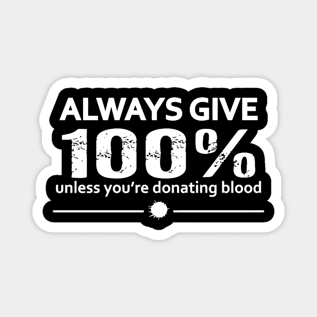 Always Give 100% Unless You're Donating Blood Magnet by Sigelgam31