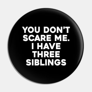 Don't Scare Me, I Have Siblings Pin