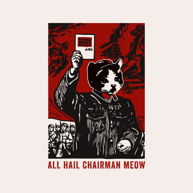 All Hail Chairman Meow by n23tees