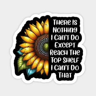 There Is Nothing I Can't Do Except Reach The Top Shelf Funny  - Funny Short People Joke Top Shelf Humor Graphic Magnet